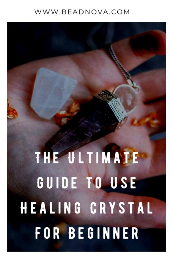 The Ultimate Guide To Use Healing Crystal For Beginner - Beadnova