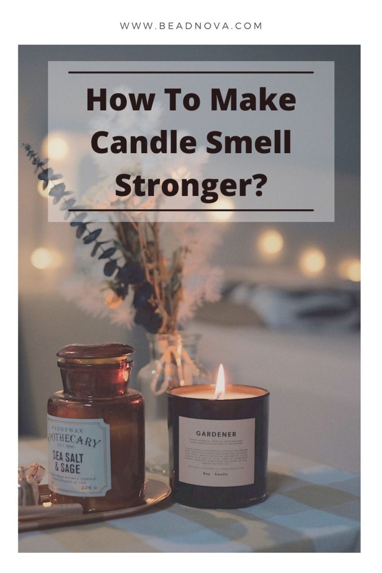 How To Make Candle Smell Stronger? - Beadnova