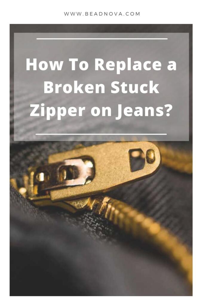 How To Replace a Broken Stuck Zipper on Jeans and Jackets? - Beadnova