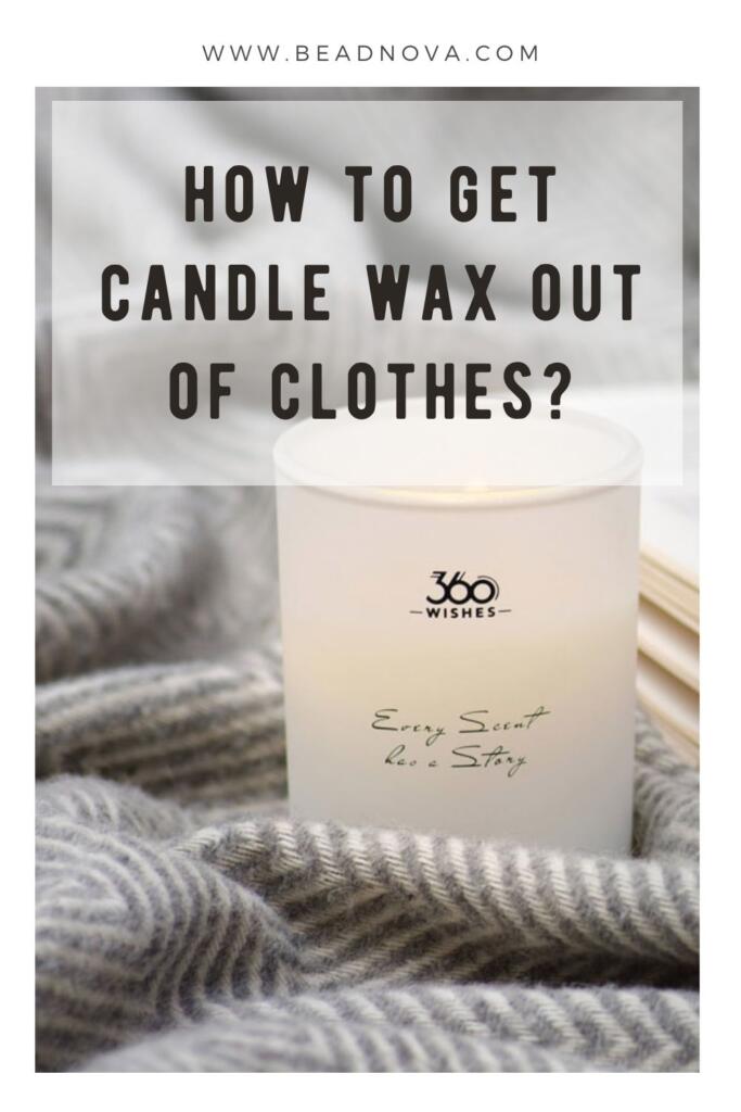 How to Get Candle Wax Out of Clothes? Beadnova