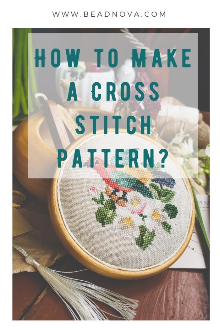 How to Make a Cross Stitch Pattern? A Step-by-Step Guide for Beginners ...